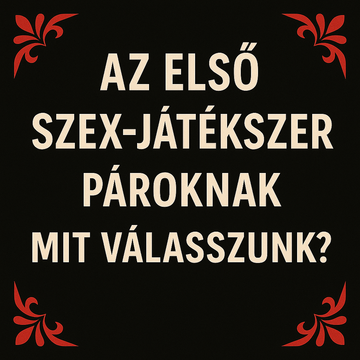 Az első szexjátékszer pároknak – mit válasszunk?