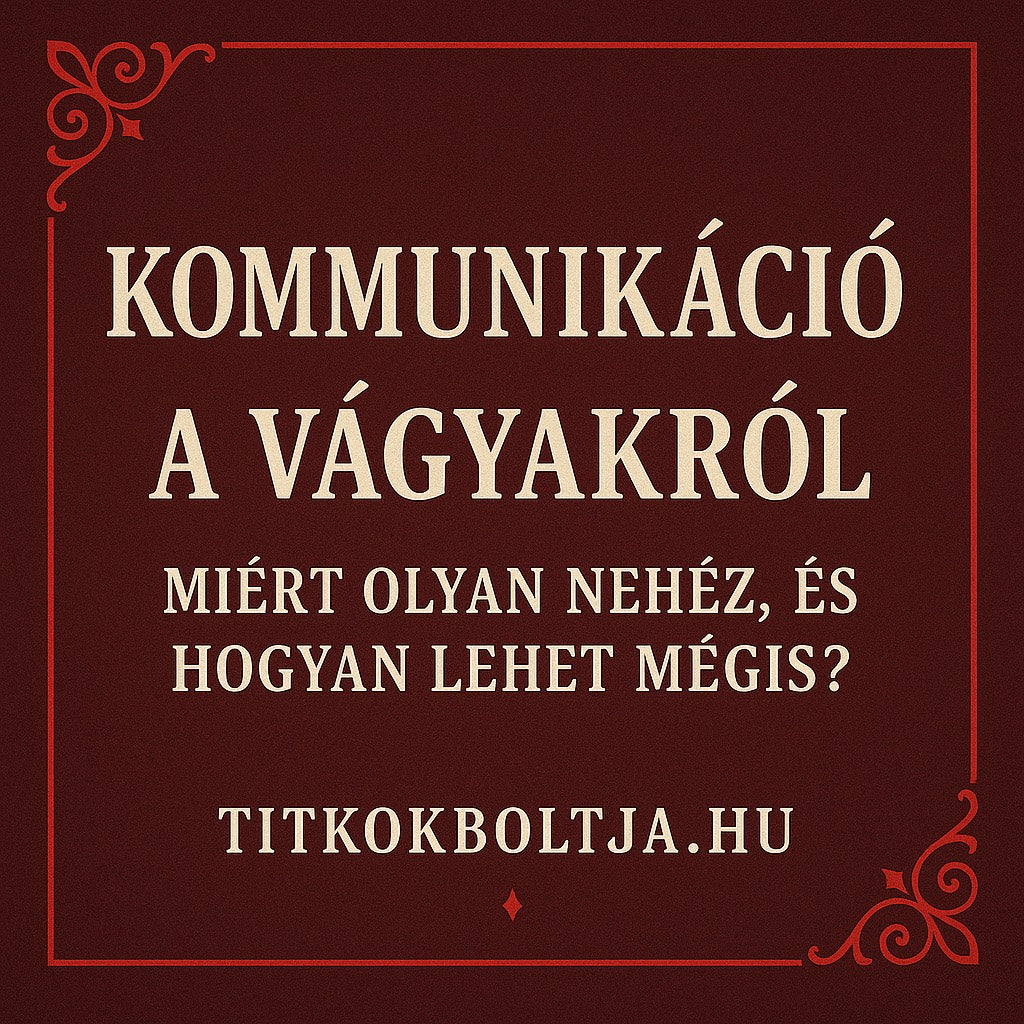 Kommunikáció a vágyakról: miért olyan nehéz, és hogyan lehet mégis?
