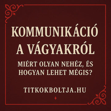 Kommunikáció a vágyakról: miért olyan nehéz, és hogyan lehet mégis?