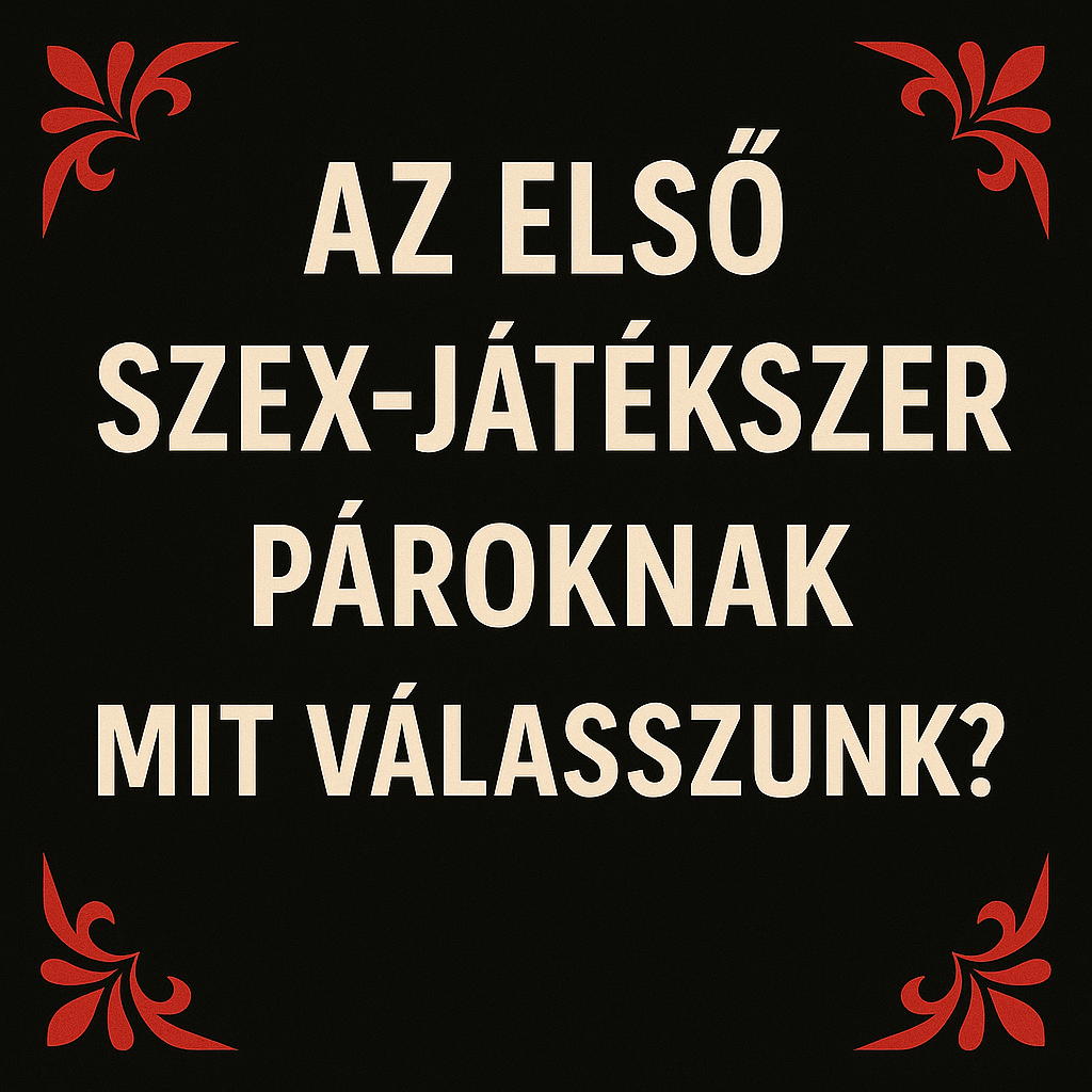 Az első szexjátékszer pároknak – mit válasszunk?