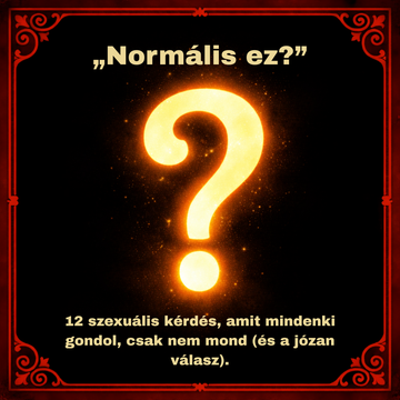 „Normális ez?” – 12 szexuális kérdés, amit mindenki gondol, csak nem mond (és a józan válasz)